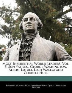 Most Influential World Leaders, Vol. 5: Sun Yat-Sen, George Washington, Albert Lutuli, Lech Walesa and Cordell Hull - Hockfield, Victoria