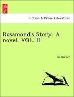 Rosamond's Story. A novel. VOL. II - Garvey, Ina