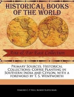 Primary Sources, Historical Collections: Coffee Planting in Southern India and Ceylon, with a Foreword by T. S. Wentworth - Hull, Edmund C. P.; Mair, Robert Slater