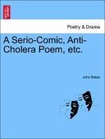 A Serio-Comic, Anti-Cholera Poem, etc. - Bates, John