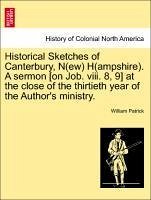 Historical Sketches of Canterbury, N(ew) H(ampshire). A sermon [on Job. viii. 8, 9] at the close of the thirtieth year of the Author's ministry. - Patrick, William