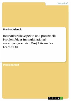 Interkulturelle Aspekte und potenzielle Problemfelder im multinational zusammengesetzten Projektteam der Learnit Ltd. - Jelencic, Marina