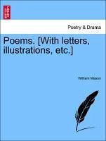 Poems. [With letters, illustrations, etc.] - Mason, William