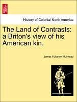 The Land of Contrasts: a Briton's view of his American kin. - Muirhead, James Fullarton