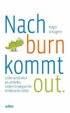 Nach burn kommt out