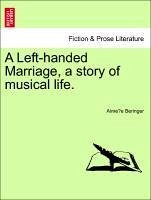 A Left-handed Marriage, a story of musical life. Vol. I - Beringer, Aimee