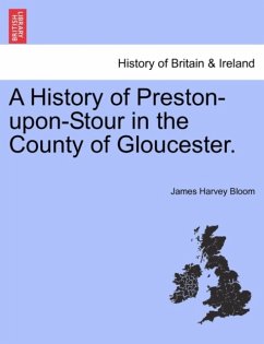 A History of Preston-upon-Stour in the County of Gloucester. - Bloom, James Harvey