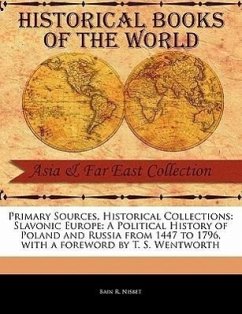 Primary Sources, Historical Collections: Slavonic Europe: A Political History of Poland and Russia from 1447 to 1796, with a Foreword by T. S. Wentwor - R. Nisbet, Bain