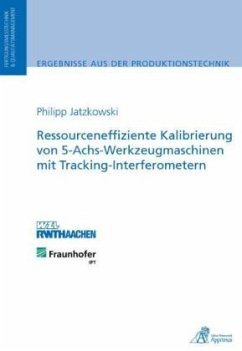 Ressourceneffiziente Kalibrierung von 5-Achs-Werkzeugmaschinen mit Tracking-Interferometern - Jatzkowski, Philipp