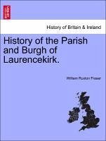History of the Parish and Burgh of Laurencekirk. - Fraser, William Ruxton