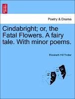 Cindabright or, the Fatal Flowers. A fairy tale. With minor poems. - Trotter, Elizabeth Hill