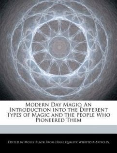 Modern Day Magic: An Introduction Into the Different Types of Magic and the People Who Pioneered Them - Black, Molly