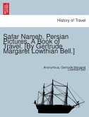 Safar Nameh. Persian Pictures. A book of travel. [By Gertrude Margaret Lowthian Bell.]