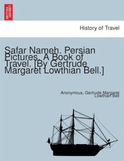 Safar Nameh. Persian Pictures. A book of travel. [By Gertrude Margaret Lowthian Bell.] - Bell, Gertrude