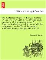 The Historical Register Being A History Of The Late War With Great Britain And A Summary Of The Proceedings Of Congress Including A, Paperback | Indig