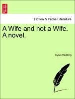 A Wife and not a Wife. A novel. Vol. III. - Redding, Cyrus