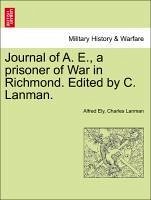 Journal of A. E., a prisoner of War in Richmond. Edited by C. Lanman. - Ely, Alfred Lanman, Charles