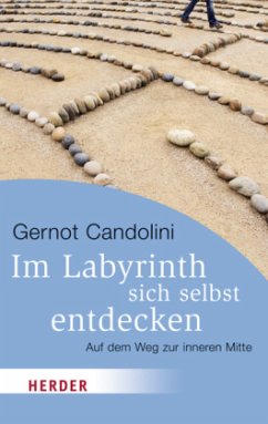 Im Labyrinth sich selbst entdecken - Candolini, Gernot