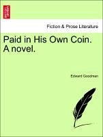 Paid in His Own Coin. A novel. VOL. III - Goodman, Edward