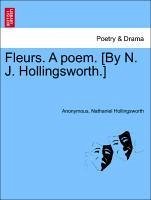 Fleurs. A poem. [By N. J. Hollingsworth.] - Anonymous Hollingsworth, Nathaniel