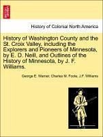 History Of Washington County And The St. Croix Valley, Including The Explorers And Pioneers Of Minnesota, By E. D. Neill, And Outl