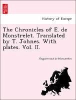 The Chronicles of E. de Monstrelet. Translated by T. Johnes. With plates. Vol. II. - Monstrelet, Enguerrand de
