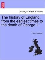 The history of England, from the earliest times to the death of George II. Vol. II - Goldsmith, Oliver