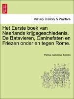 Het Eerste boek van Neerlands krijgsgeschiedenis. De Batavieren, Caninefaten en Friezen onder en tegen Rome. - Booms, Petrus Gerardus