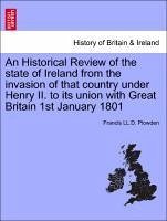 An Historical Review of the state of Ireland from the invasion of that country under Henry II. to its union with Great Britain 1st January 1801. Vol. II, Part II. - Plowden, Francis LL. D.