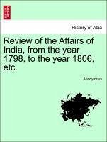 Review of the Affairs of India, from the year 1798, to the year 1806, etc. - Anonymous