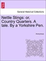 Nettle Stings: or, Country Quarters. A tale. By a Yorkshire Pen. VOL. I - Anonymous