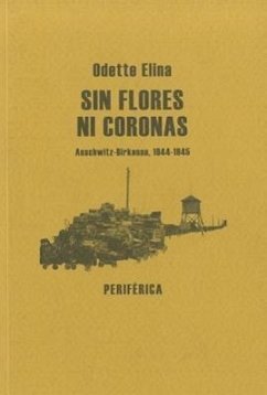 Sin Flores Ni Coronas: Auschwitz-Birkenau, 1944-1945 = Without Flowers or Wreaths - Elina, Odette