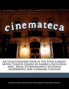 An Unauthorized Look at the Four Largest Movie Theater Chains in America Including AMC, Regal Entertainment, National Amusements and Cinemark Theater - McHale, Kolby