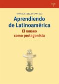 Aprendiendo de Latinoamérica : el museo como protagonista