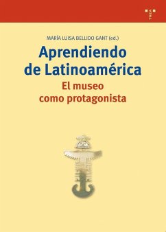 Aprendiendo de Latinoamérica : el museo como protagonista - Bellido Gant, María Luisa
