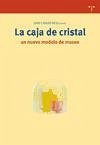 La caja de cristal : un nuevo modelo de museo - Rico Nieto, Juan Carlos . . . [et al.