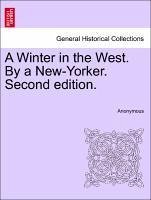 A Winter in the West. By a New-Yorker. Vol. I, Second edition. - Anonymous