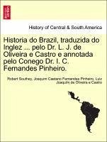 Historia Do Brazil, Traduzida Do Inglez ... Pelo Dr. L. J. De Oliveira E Castro E Annotada Pelo Conego Dr. I. C. Fernandes Pinheir