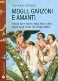 Mogli, Garzoni E Amanti: Amore Ed Erotismo Nella Vita E Nelle Opere Degli Artisti del Cinquecento