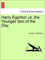 Harry Egerton or, the Younger Son of the Day. VOL. II - Tottenham, George L.