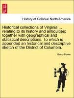 Historical collections of Virginia ... relating to its history and antiquities together with geographical and statistical descriptions. To which is appended an historical and descriptive sketch of the District of Columbia. - Howe, Henry