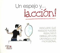 Un espejo y-- ¡acción! : descubre qué rasgos puedes resaltar o disimular con un maquillaje profesional - Guillén Muñoz, Marta