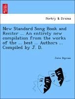New Standard Song Book and Reciter ... An entirely new compilation from the works of the ... best ... Authors ... Compiled by J. D. - Diprose, John