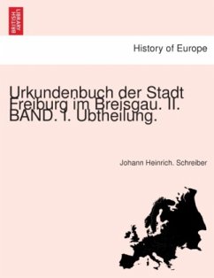 Urkundenbuch der Stadt Freiburg im Breisgau. II. BAND. I. Ubtheilung. - Schreiber, Johann Heinrich.
