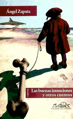 Las buenas intenciones y otros cuentos - Zapata, Ángel