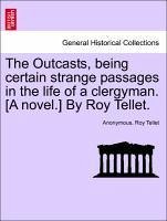 The Outcasts, being certain strange passages in the life of a clergyman. [A novel.] By Roy Tellet. VOL. II - Anonymous Tellet, Roy