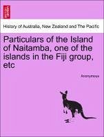 Particulars of the Island of Naitamba, one of the islands in the Fiji group, etc