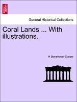 Coral Lands ... With illustrations. VOL.I - Cooper, H Stonehewer
