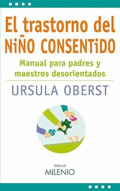 El trastorno del niño consentido : manual para padres y maestros desorientados - Oberst, Úrsula E.