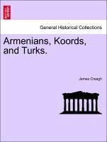 Armenians, Koords, and Turks. Vol. I - Creagh, James
